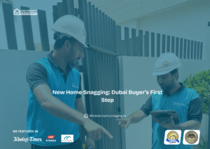 New Home Snagging Dubai | First Step for Property Buyers