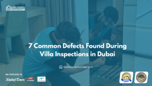 7 Common Defects Found During Villa Inspections in Dubai