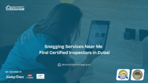 Snagging Services Near Me Find Certified Inspectors in Dubai